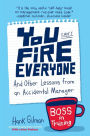 You Can't Fire Everyone: And Other Lessons from an Accidental Manager