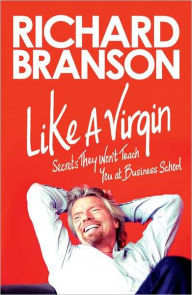 Title: Like a Virgin: Secrets They Won't Teach You at Business School, Author: Richard Branson