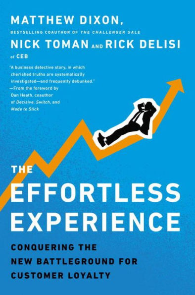 The Effortless Experience: Conquering the New Battleground for Customer Loyalty