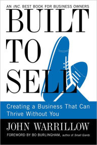 Title: Built to Sell: Creating a Business That Can Thrive Without You, Author: John Warrillow