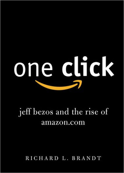 One Click: Jeff Bezos and the Rise of Amazon.com