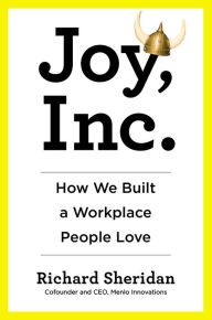 Title: Joy, Inc.: How We Built a Workplace People Love, Author: Richard Sheridan