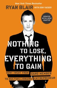 Title: Nothing to Lose, Everything to Gain: How I Went from Gang Member to Multimillionaire Entrepreneur, Author: Ryan Blair