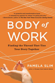 Title: Body of Work: Finding the Thread That Ties Your Story Together, Author: Pamela Slim