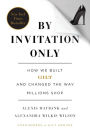 By Invitation Only: How We Built Gilt and Changed the Way Millions Shop