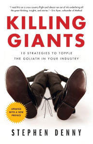 Title: Killing Giants: 10 Strategies to Topple the Goliath in Your Industry, Author: Stephen Denny