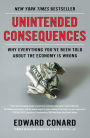 Unintended Consequences: Why Everything You've Been Told About the Economy Is Wrong