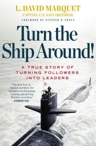 Title: Turn the Ship Around!: A True Story of Turning Followers into Leaders, Author: L. David Marquet