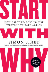 Title: Start with Why: How Great Leaders Inspire Everyone to Take Action, Author: Simon Sinek