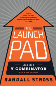 Title: The Launch Pad: Inside Y Combinator, Author: Randall Stross