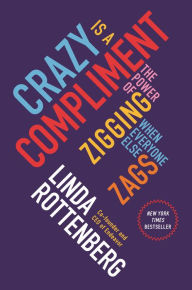 Free downloadable it ebooks Crazy Is a Compliment: The Power of Zigging When Everyone Else Zags by Linda Rottenberg DJVU ePub MOBI in English 9781591846642