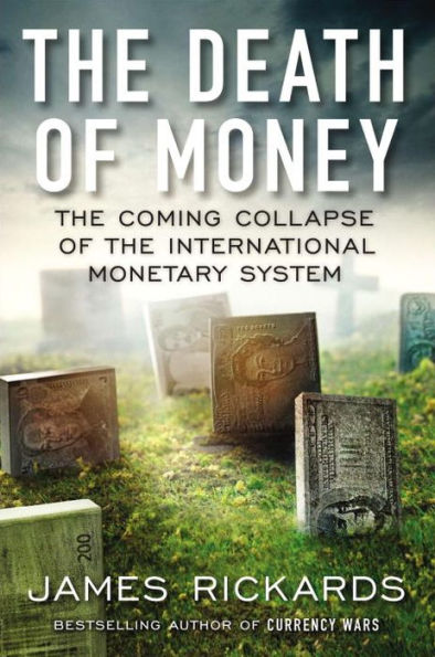 The Death of Money: The Coming Collapse of the International Monetary System