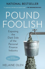 Title: Pound Foolish: Exposing the Dark Side of the Personal Finance Industry, Author: Helaine Olen