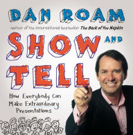 Show and Tell: How Everybody Can Make Extraordinary Presentations