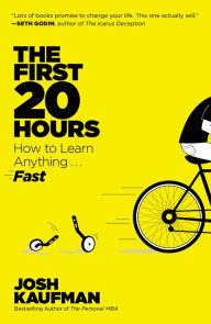 Title: The First 20 Hours: How to Learn Anything . . . Fast!, Author: Josh Kaufman