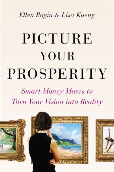 Picture Your Prosperity: Smart Money Moves to Turn Your Vision into Reality