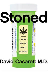 Title: Stoned: A Doctor's Case for Medical Marijuana, Author: David Casarett M.D.