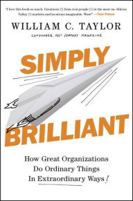 Title: Simply Brilliant: How Great Organizations Do Ordinary Things in Extraordinary Ways, Author: William C. Taylor