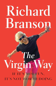 Title: The Virgin Way: If It's Not Fun, It's Not Worth Doing, Author: Richard Branson