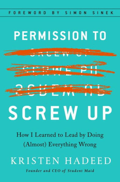 Permission to Screw Up: How I Learned Lead by Doing (Almost) Everything Wrong
