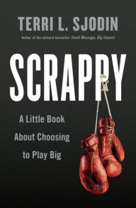 Scrappy: A Little Book About Choosing to Play Big