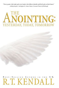 Title: The Anointing: Yesterday, Today and Tomorrow, Author: R.T. Kendall