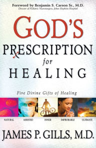 Title: God's Prescription For Healing: Five Divine Gifts of Healing, Author: James P Gills M.D.