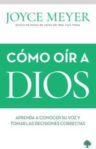 Title: C mo o r a Dios / How to Hear from God: Learn to Know His Voice and Make Right D ecisions, Author: Joyce Meyer