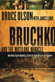 Title: Bruchko And The Motilone Miracle: How Bruce Olson Brought a Stone Age South American Tribe into the 21st Century, Author: Bruce Olson