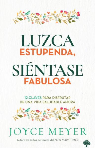 Luzca estupenda, siéntase fabulosa: 12 claves para disfrutar de una vida saludable ahora