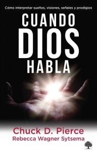 Title: Cuando Dios habla: Cómo interpretar sueños, visiones, señales y prodigios / When God Speaks, Author: Chuck Pierce