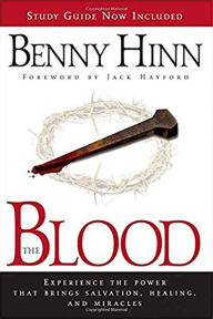 Title: The Blood: Experience the power that brings salvation, healing, and miracles, Author: Benny Hinn