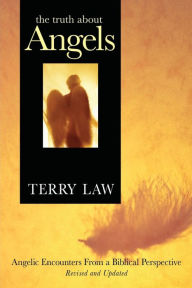 Title: The Truth About Angels: Angelic Encounters from a Biblical Perspective, Author: Terry Law