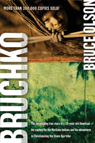 Title: Bruchko: The Astonishing True Story of a 19-Year-Old American, His Capture by the Motilone Indians and His Adventures in Christianizing the Stone Age Tribe, Author: Bruce Olson