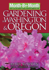 Title: Month-By- Month Gardening in Washington & Oregon, Author: Mary Robson