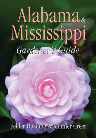 Title: Alabama and Mississippi Gardener's Guide, Author: Felder Rushing