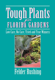 Title: Tough Plants for Florida Gardens, Author: Felder Rushing