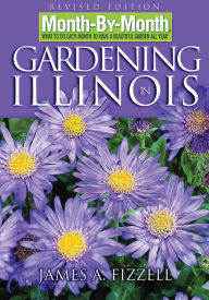 Title: Month-By-Month Gardening in Illinois: What to Do Each Month to Have a Beautiful Garden All Year, Author: James A Fizzell