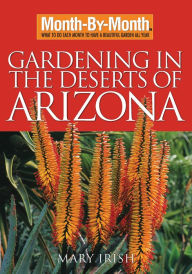 Title: Month-By-Month Gardening in the Deserts of Arizona: What to Do Each Month to Have a Beautiful Garden All Year, Author: Mary Irish