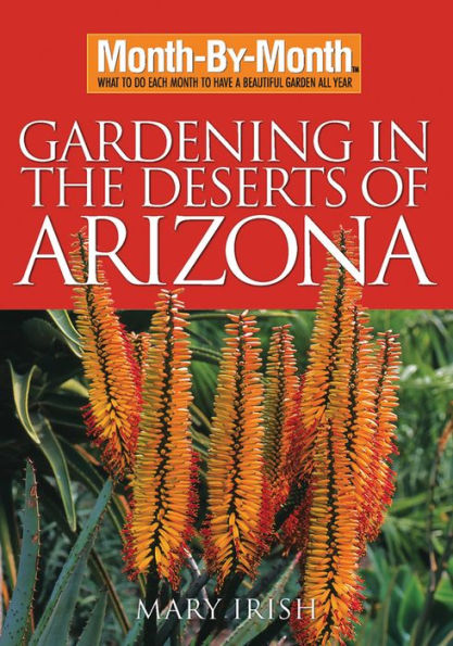 Month-By-Month Gardening in the Deserts of Arizona: What to Do Each Month to Have a Beautiful Garden All Year
