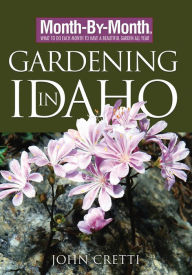 Title: Month-By-Month Gardening in Idaho, Author: John Cretti