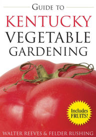 Title: Guide to Kentucky Vegetable Gardening, Author: Walter Reeves