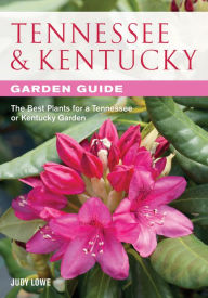 Title: Tennessee & Kentucky Garden Guide: The Best Plants for a Tennessee or Kentucky Garden, Author: Judy Lowe