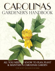Title: Carolinas Gardener's Handbook: All You Need to Know to Plan, Plant & Maintain a Carolinas Garden, Author: Toby Bost