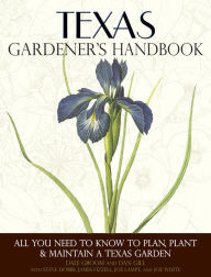 Title: Texas Gardener's Handbook: All You Need to Know to Plan, Plant & Maintain a Texas Garden, Author: Dale Groom