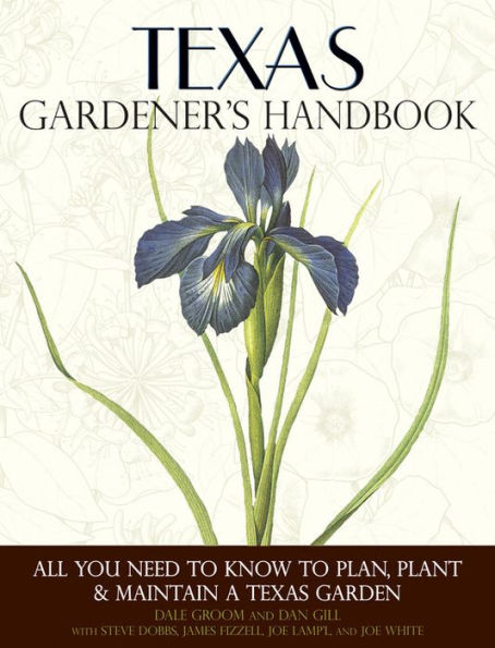 Texas Gardener's Handbook: All You Need to Know to Plan, Plant & Maintain a Texas Garden