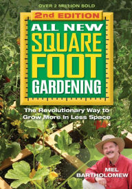 Title: All New Square Foot Gardening, Second Edition: The Revolutionary Way to Grow More In Less Space, Author: Mel Bartholomew