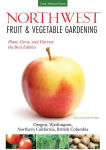 Alternative view 1 of Northwest Fruit & Vegetable Gardening: Plant, Grow, and Harvest the Best Edibles - Oregon, Washington, northern California, British Columbia