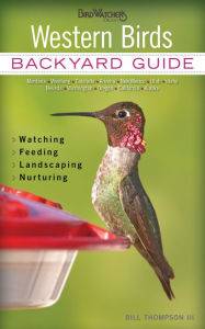 Title: Western Birds: Backyard Guide - Watching - Feeding - Landscaping - Nurturing - Montana, Wyoming, Colorado, Arizona, New, Author: Bill Thompson