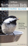 Alternative view 1 of Northeastern Birds: Backyard Guide - Watching - Feeding - Landscaping - Nurturing - New York, Rhode Island, Connecticut, Massachusetts, Vermont, New Hampshire, Maine